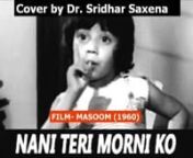 Nani teri morni ko mor le gaye...(Masoom-1960) sung by Dr.Sridhar Saxena from nani teri morni ko mor le a