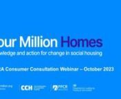 This online webinar discussed the four draft consumer standards that the Regulator of Social Housing is proposing to introduce from April 2024.  This is alongside a new Code of Practice for Consumer Standards, and follows on from changes to the way that Registered Housing Providers will be regulated within the new Social Housing (Regulation) Act 2023 which has just passed into law.nnThis webinar gave the opportunity to have resident&#39;s voices heard about the changes proposed in the consultatio