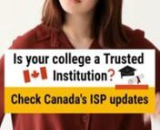 Is your college a &#39;Trusted Institution&#39;? Check Canada&#39;s ISP updates.nnIRCC is planning to implement a new Trusted Institution framework tonits student visa programme by 2024.nnExpected Key changes:nnTwo-Tier Structure: A two-tier structure is set to be implemented fornDesignated Learning Institutions, with some DLIs being upgraded asnTrusted Institutions.nnAccelerated visa processing: Candidates applying to TrustednInstitutions can expect faster visa approvals.nnCap on the number of Internationa
