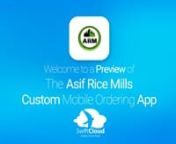 This is a preview of what a mobile ordering app designed for Asif Rice Mills and powered by SwiftCloud could look like. Your customised app could be live in just 16 weeks so visit www.swiftcloud.co.uk to book a demo.This video has been prepared specifically for the team at Asif Rice Mills and not for general marketing purposes.It will be deleted in due course but contact sales@swiftcloud.co.uk to have it deleted immediately