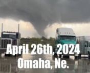 Tornado - Omaha, Ne.April 2024 from omaha 2024