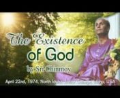 source https://www.srichinmoy-reflections.com/existence-of-god-recording nnApril 22nd, 1974nNorth Idaho Junior College, Idaho, USA.nnOn this day, Sri Chinmoy offered three university talks in three different states – Oregon, Washington and Idaho.nn