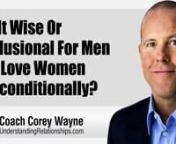 How to know if it is wise or delusional to love women unconditionally.nnIn this video coaching newsletter I discuss an email from a 47 year old viewer who has been married for 23 years who says he read 3% Man, a long time ago after breaking up with his wife. He got her back by applying what my book teaches. However, recently he realized that he had slid back into complacency and some potentially disastrous behavior. He stopped dating and courting her properly again and says the relationship prin