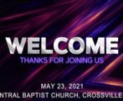 Worship Service of May 23 2021 from Central Baptist Church in Crossville TNnWelcomenWorship Songs: Battle Belongs// Walkin&#39; with JesusnMessage - The Abundant Life - Elisha, Part 14