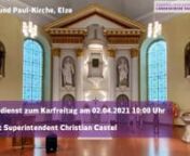 Gottesdienst zum Karfreitag in der Peter und Paul Kirche in Elze – am 02.04.2021nPredigt Superintendent Christian Castel