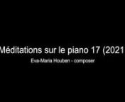 Méditations sur le piano 17 - 2021nnEva-Maria Houben - composernGuy Vandromme - piano nMaja Jantar - visual monochrome, visual compilationnDaan tytgat - technical directornHistorical Steinway&amp;Sons 1896 - collection Paul Mercelis nRoel Snellebrand - acoustical set upnAdriaan Severins - conceptualisationnSilas Bieri &amp; In-Discourse - sound engineeringnACT2 - co-production