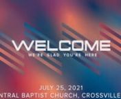 Online Worship for July 25, 2021 from Central Baptist Church in Crossville TN nnOrder of ServicenWelcome - Rev. Roland SmithnnWorship Songs -Christ Be Magnified / It Is Finished / King of Kings / Run to the FathernnMessage -