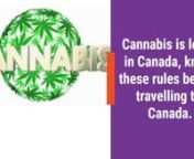 Cannabis is legal in Canada, know these rules before travelling to Canada.nnIn 2018, Canada legalized buying and using recreational cannabis but it is strictly regulated.nnCannabis-related charges could potentially hurt a foreign national’s ability to immigrate or travel to Canada.nnHere are 5 marijuana regulations of Canada.nn1. Transporting marijuana to Canada from another country remains illegal.This rule applies even if weed is legal in both the other country and Canada.nn2. Canada regar