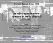 Histoire du rock depuis 1960nnSéance 10 - Les métissages du metal : nu metal et metal alternatif (1992-2002)nnÉcoutes :nBeastie Boys : « So What&#39;cha Want » (Check Your Head/1992)nRage Against The Machine : « Bombtrack » (Rage Against The Machine/1992)nKorn : « Freak On A Leash » (Follow The Leader/1998)nDeftones : « My Own Summer » (Around The Fur/1997)nSystem Of A Down : « Needles » (Toxicity/2002)nTool : « Stinkfist » (Ænima/1996)nnMots-clés :nMetallica, Black Album, Sample,