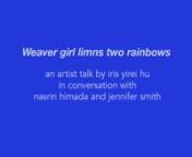 We were pleased to invite you to tune in on Monday, November 16 at 7 pm CT for weaver girl limns two rainbows, an artist talk by iris yirei hu in conversation with curators Nasrin Himada and Jennifer Smith. Through iris’ work, they talked about the ways in which collaborations and fostering space for transformative encounters within interpersonal, cross-cultural relationships manifest in the exhibition, and how we can look to the genuine and nurturing relationships in our daily lives for guida