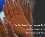 Do Not Leave Your Cares (SATB) - Norman V. Naylor Elizabeth Alexander from nash 2020
