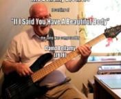 I recorded this track as a play-along practice piece, purely for critique by my fellow members athttp://www.scottsbasslessons.comIt is not intended for publication, or wider circulation.It is not for profit.nnI chose to play along with American Country Duo, The Bellamy Brothers, recording of “If I Said You Have A Beautiful Body Would You Hold It Against Me?”, which they released in March (1979).nnThe Music was composed by David Bellamy.It was derived from a chat-up line used by an Am