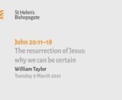 John 20v11-18 The resurrection of Jesus: why we can be certain (MW21 010) from ascension 2021 date