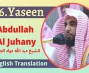 Sheikh Abdullah Bin Awwad Al Juhany Surah Yaseen with English Translation ( Sahih International ). Surah Ya-Sin (also Yaseeen; Arabic: يس) is the 36th Chapter (surah) of the Quran. It has 83 verses ( ayat ) and is one of the Meccan surahs. nأجمل تلاوة سورةيس بصوت عبد الله عواد الجهني nn---------------------------------------------n====Subscribe My Channel====nDon&#39;t forget to Like &amp; Share this video to your friends thanks.n------------------------------