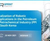 Engage with industry professionals to understand the benefits of ​robotic applications for Inspection and Maintenance in the Petroleum &amp; Petrochemical Industry (PPI). ​nnRobotics for Inspection &amp; Maintenance (I&amp;M) is becoming increasingly embedded in the overall strategies of companies managing and maintaining capital-intensive assets – increasing safety as well as improving operational productivity and turnaround efficiency.nnThe SPRINT Robotics Collaborative is leading the wa
