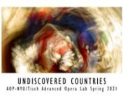 UNDISCOVERED COUNTRIES, presented by AOP-NYU/Tisch Advanced Opera Lab, 2021nnDECEMBER 2021 - WORLD PREMIERE nhttps://www.aopopera.org/nyuoperalab-2021nnAfter five years of developing and producing short operas for live performance, this year the NYU/Tisch Opera Lab moves into the realm of film. In collaboration with a team of designers, the pieces are being envisioned specifically for the filmed medium. The transition to film opens up a wealth of possibilities, and the creative teams are taking