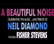 A BEAUTIFUL NOISE nCelebrating the music and tribute to Neil Diamond nFeaturing Fisher Stevens n nFrom London’s West End, led by Fisher Stevens with his full live band, the internationally acclaimed production celebrates the music of Neil Diamond.nThe show pays homage to his incredible career, from the hits he penned during his time in the hit factory that was the Brill Building, to the amazing musical achievements that have led him to become one of the world’s most famous singer-songwrite