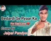 This is a cover song sung by JAIPAL PANDYA. Gulshan Kumar &amp; T-Series presents Bhushan Kumar&#39;s