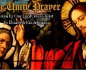 The Unity Prayer was given by Our Lord Jesus to Elizabeth Kindelmann, the messenger of the Flame of Love.
