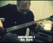 This movie clip is a demonstration of Swing MK-1 by a bassist Choi Won Hyuk.