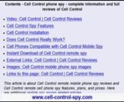 http://www.cell-control-spy.comnnCell Control - Cell Control remote cell phone spy software. Is Cell Control a SCAM?? Is it really possible to spy on any cell phone without installing spy software to that cell phone?? Find out the truth regarding remote cell phone spying from this military information. Also FREE CELL CONTROL bonus items.nnCell Control spy links:nn-http://www.prlog.org/11740975-cell-control-remote-cell-spy-reviewed-and-dissected.htmlcell control reviewnn-http://www.cell-control
