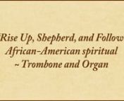 Rise Up, Shepherd, and Follow -African-American spiritual arr. for trombone and organ from gospel music lyrics and sheet music