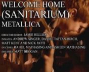 A Music video for the epic song: Welcome Home (Sanitarium) by Metallican-CastnDirector/Editor: Jamie Hillier nInmates: Andrew Ainger, Daniel Tattan-Birch, Matt Kent and Nick Patti nDoctors: Rahul Mathasing and Asheen MathasingnDreamer: Matt Brogan nnThank you all so much everyone who helped! :)nnEnjoy :)nnDisclaimer: I do not claim copy write ownershipof this music and this is not the official music video