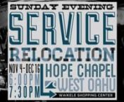 Every year, our Sunday evening services are held at a different location due to productions at Leeward Community College Theater. From November 4 to December 16 our 6:00pm and 7:30pm services will be held at Hope Chapel West Oahu located in the Waikele Shopping Center. Help us spread the word...it&#39;s relocation time!