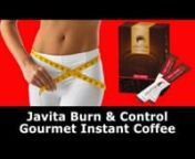 http://www.WeightLossCoffee.bizJavita Burn &amp; Control is a delicious diet coffee that is now being distributed all over the world.People are losing 5 to 10 pounds per month just by switching the coffee they are drinking and enjoying greater energy and other health benefits.Javita Burn and Control instant gourmet coffee tastes great and it is great for you!nnThe master coffee blenders at Javita selected the finest coffee beans in the world, roasted them to perfection, brewed them into a