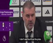 Tottenham boss Ange Postecoglou insists his goal isn&#39;t to end in fourth position after a 3-0 defeat to Fulham