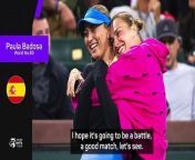 Paula Badosa said she has spent a long time talking to Aryna Sabalenka before the pair meet at the Miami Open