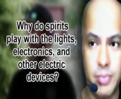 Most sought after answers:Why do spirits play with the lights, electronics, and other devices? from ajana chakra