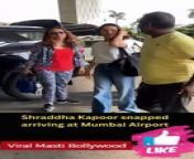 Shraddha Kapoor snapped arriving at Mumbai Airport