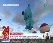 Tila mga obra sa ulap ang makukulay na hot air balloon na pinalipad sa sa Legazpi City sa Albay!&#60;br/&#62;&#60;br/&#62;&#60;br/&#62;24 Oras Weekend is GMA Network’s flagship newscast, anchored by Ivan Mayrina and Pia Arcangel. It airs on GMA-7, Saturdays and Sundays at 5:30 PM (PHL Time). For more videos from 24 Oras Weekend, visit http://www.gmanews.tv/24orasweekend.&#60;br/&#62;&#60;br/&#62;#GMAIntegratedNews #KapusoStream&#60;br/&#62;&#60;br/&#62;Breaking news and stories from the Philippines and abroad:&#60;br/&#62;GMA Integrated News Portal: http://www.gmanews.tv&#60;br/&#62;Facebook: http://www.facebook.com/gmanews&#60;br/&#62;TikTok: https://www.tiktok.com/@gmanews&#60;br/&#62;Twitter: http://www.twitter.com/gmanews&#60;br/&#62;Instagram: http://www.instagram.com/gmanews&#60;br/&#62;&#60;br/&#62;GMA Network Kapuso programs on GMA Pinoy TV: https://gmapinoytv.com/subscribe