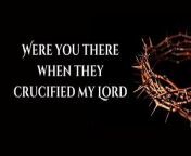 Were You There When They Crucified My Lord | Lyric Video | Good Friday from 03 kidd kidd they say mp3