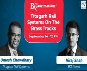 BQ Conversations: Titagarh Rail Systems On The Brass Tracks from ee rail
