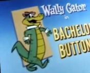 Wally Gator Wally Gator E012 – Bachelor Buttons from video war wal salu
